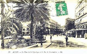 ALGER - PLACE DE LA REPUBLIQUE ET RUE DE CONSTANTINE